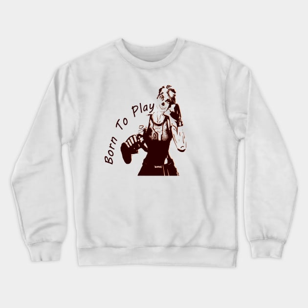 Born To Play Crewneck Sweatshirt by culturageek